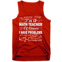 I'm A Math Teacher Of Course I Have Problems Tank Top