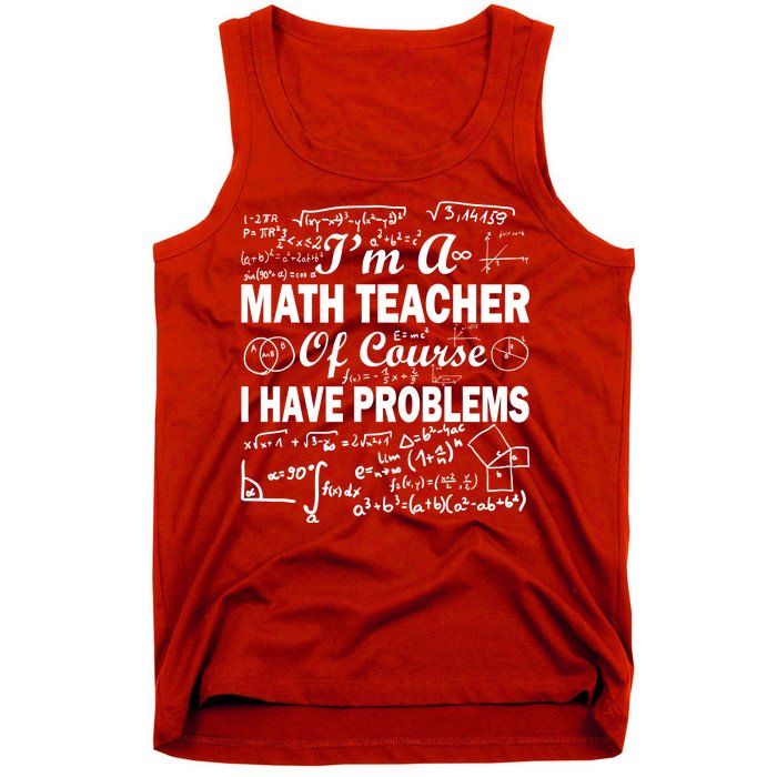 I'm A Math Teacher Of Course I Have Problems Tank Top