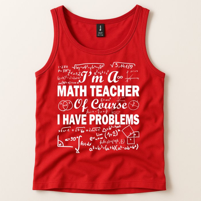 I'm A Math Teacher Of Course I Have Problems Tank Top