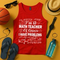I'm A Math Teacher Of Course I Have Problems Tank Top