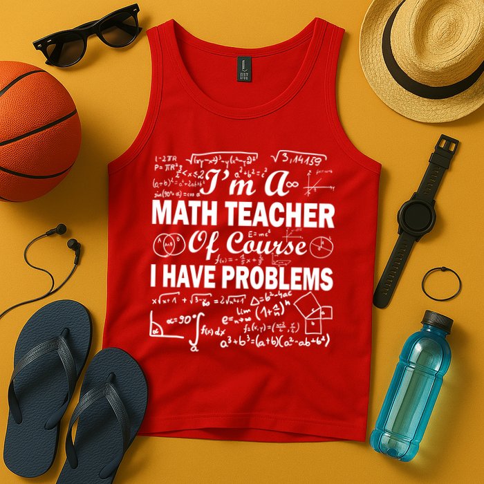 I'm A Math Teacher Of Course I Have Problems Tank Top