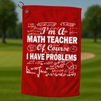 I'm A Math Teacher Of Course I Have Problems Golf Towel