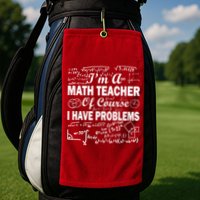 I'm A Math Teacher Of Course I Have Problems Golf Towel