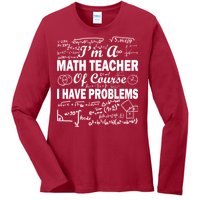 I'm A Math Teacher Of Course I Have Problems Ladies Long Sleeve Shirt