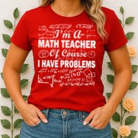 I'm A Math Teacher Of Course I Have Problems Womens T-Shirt