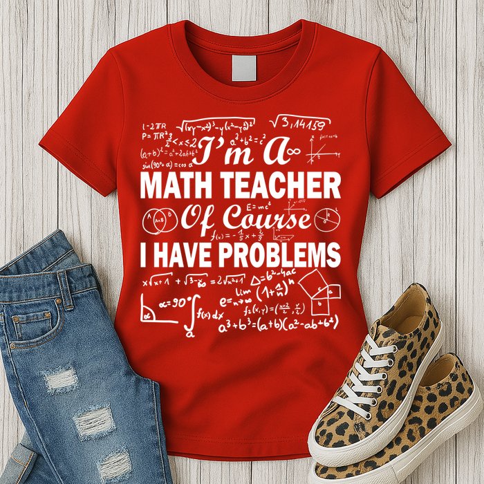I'm A Math Teacher Of Course I Have Problems Womens T-Shirt
