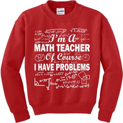 I'm A Math Teacher Of Course I Have Problems Kids Sweatshirt