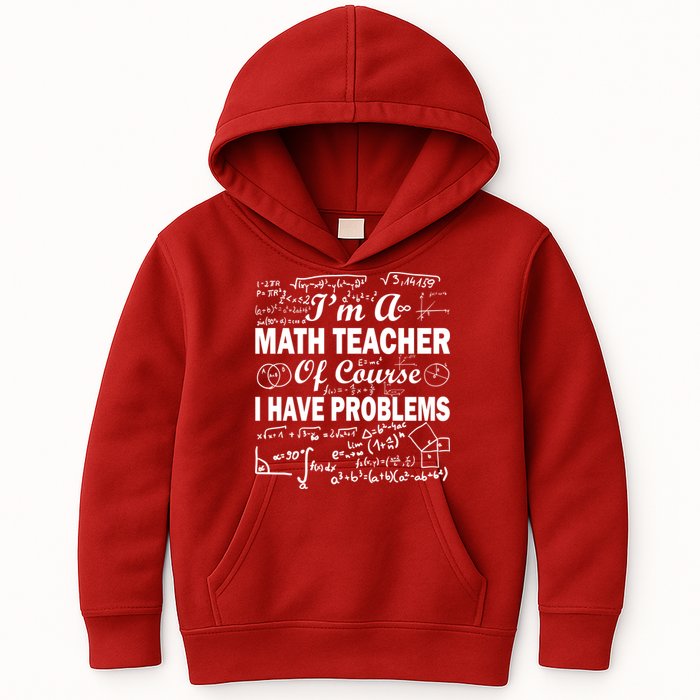 I'm A Math Teacher Of Course I Have Problems Kids Hoodie