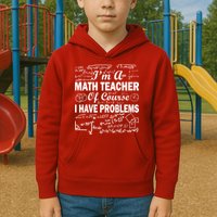 I'm A Math Teacher Of Course I Have Problems Kids Hoodie