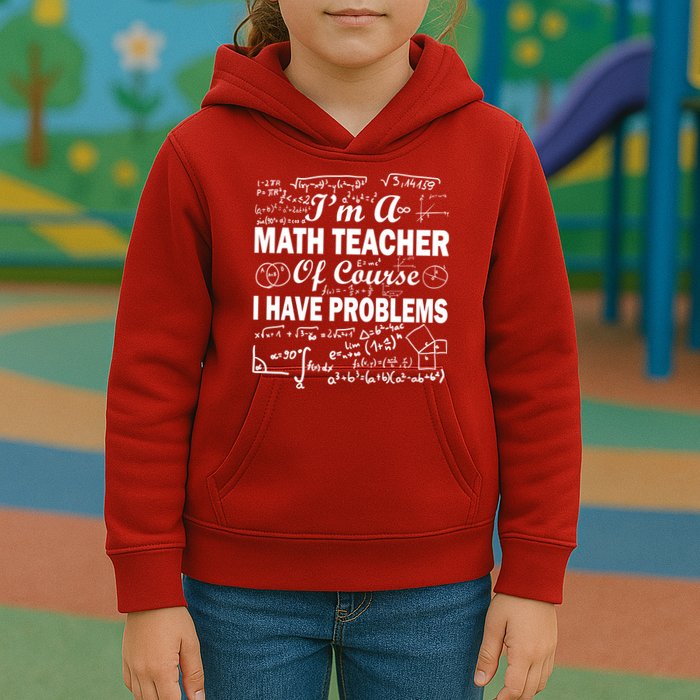 I'm A Math Teacher Of Course I Have Problems Kids Hoodie
