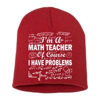 I'm A Math Teacher Of Course I Have Problems Short Acrylic Beanie