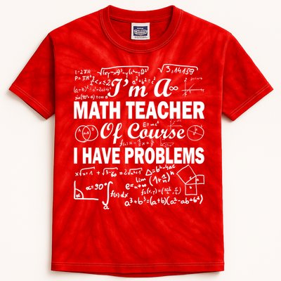 I'm A Math Teacher Of Course I Have Problems Kids Tie-Dye T-Shirt
