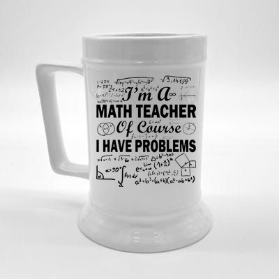 I'm A Math Teacher Of Course I Have Problems Beer Stein