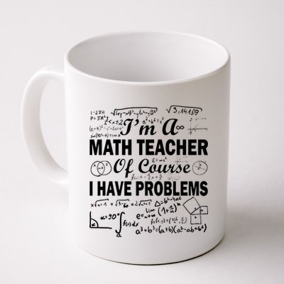 I'm A Math Teacher Of Course I Have Problems Coffee Mug