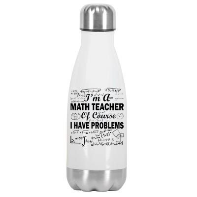 I'm A Math Teacher Of Course I Have Problems Stainless Steel Insulated Water Bottle