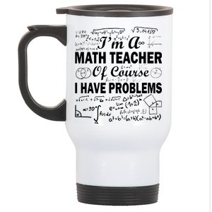 I'm A Math Teacher Of Course I Have Problems Stainless Steel Travel Mug