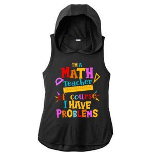 I'm A Math Teacher Of Course I Have Problems Funny Ladies PosiCharge Tri-Blend Wicking Draft Hoodie Tank