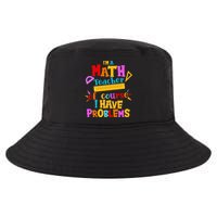 I'm A Math Teacher Of Course I Have Problems Funny Cool Comfort Performance Bucket Hat