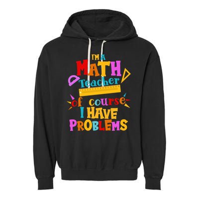 I'm A Math Teacher Of Course I Have Problems Funny Garment-Dyed Fleece Hoodie