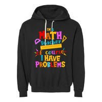 I'm A Math Teacher Of Course I Have Problems Funny Garment-Dyed Fleece Hoodie