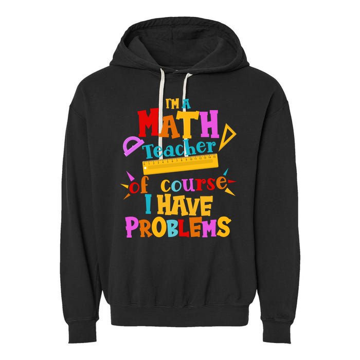 I'm A Math Teacher Of Course I Have Problems Funny Garment-Dyed Fleece Hoodie