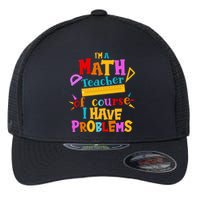 I'm A Math Teacher Of Course I Have Problems Funny Flexfit Unipanel Trucker Cap