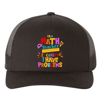 I'm A Math Teacher Of Course I Have Problems Funny Yupoong Adult 5-Panel Trucker Hat