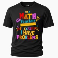 I'm A Math Teacher Of Course I Have Problems Funny Cooling Performance Crew T-Shirt