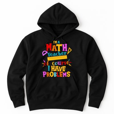 I'm A Math Teacher Of Course I Have Problems Funny Hoodie