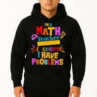 I'm A Math Teacher Of Course I Have Problems Funny Hoodie