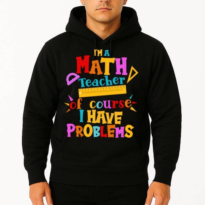 I'm A Math Teacher Of Course I Have Problems Funny Hoodie