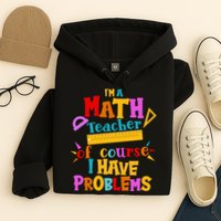 I'm A Math Teacher Of Course I Have Problems Funny Hoodie