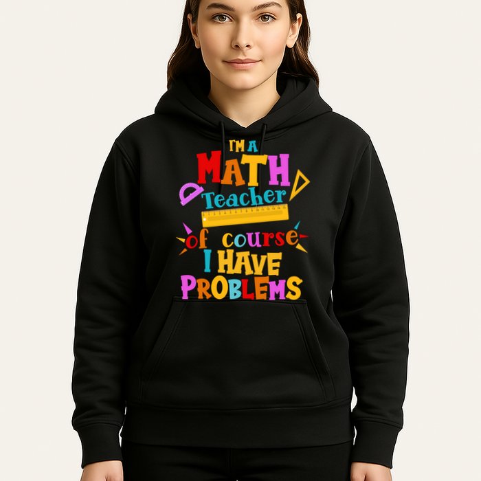 I'm A Math Teacher Of Course I Have Problems Funny Hoodie