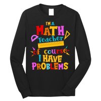 I'm A Math Teacher Of Course I Have Problems Funny Long Sleeve Shirt