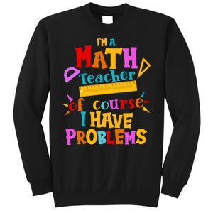 I'm A Math Teacher Of Course I Have Problems Funny Sweatshirt