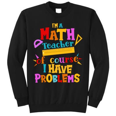 I'm A Math Teacher Of Course I Have Problems Funny Sweatshirt