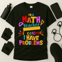 I'm A Math Teacher Of Course I Have Problems Funny T-Shirt