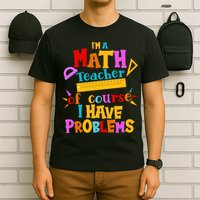 I'm A Math Teacher Of Course I Have Problems Funny T-Shirt