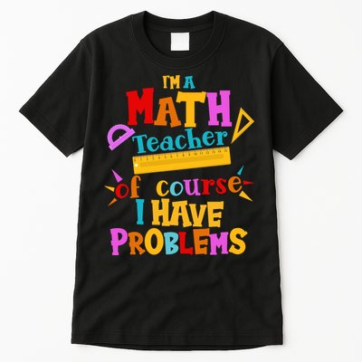 I'm A Math Teacher Of Course I Have Problems Funny Tall T-Shirt