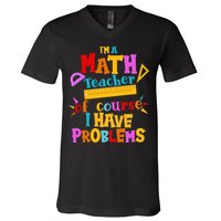 I'm A Math Teacher Of Course I Have Problems Funny V-Neck T-Shirt