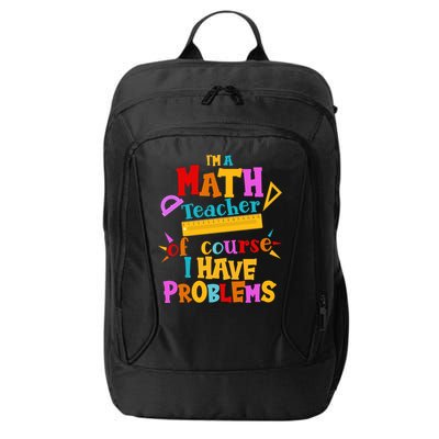 I'm A Math Teacher Of Course I Have Problems Funny City Backpack