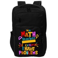 I'm A Math Teacher Of Course I Have Problems Funny Impact Tech Backpack
