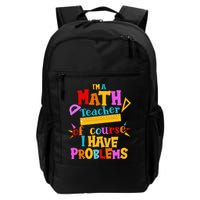 I'm A Math Teacher Of Course I Have Problems Funny Daily Commute Backpack