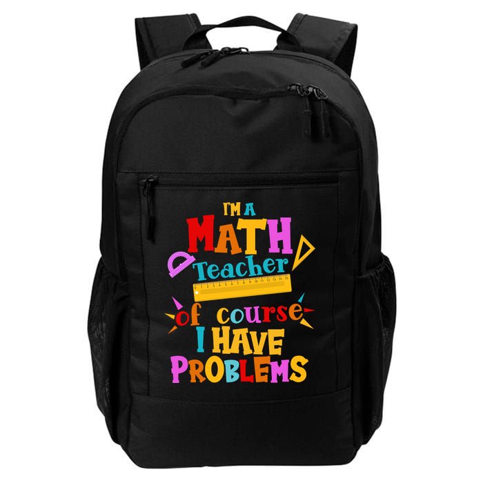 I'm A Math Teacher Of Course I Have Problems Funny Daily Commute Backpack