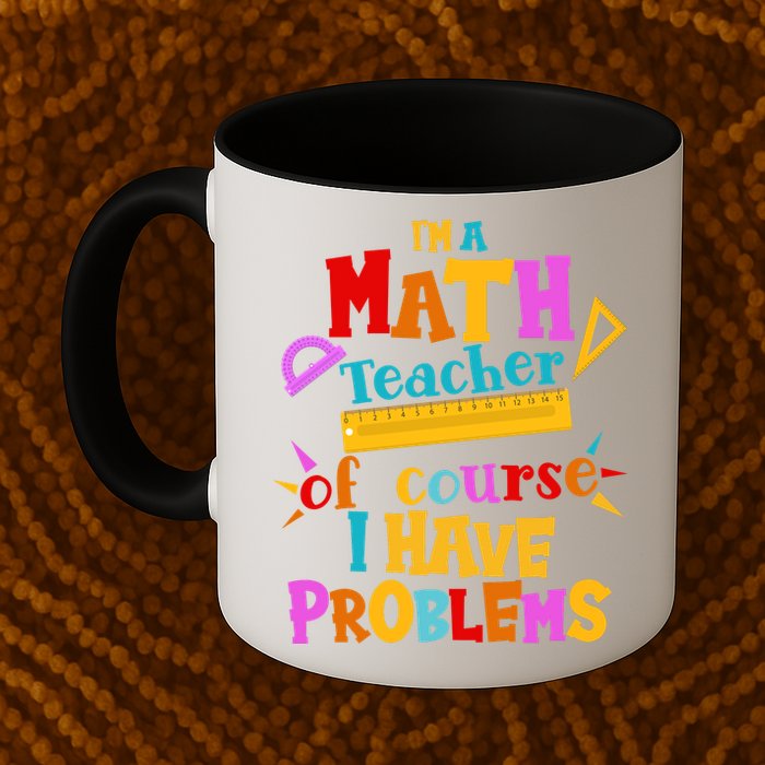 I'm A Math Teacher Of Course I Have Problems Funny Coffee Mug