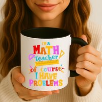 I'm A Math Teacher Of Course I Have Problems Funny Coffee Mug