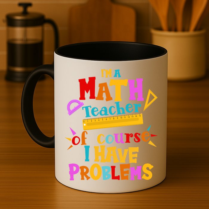 I'm A Math Teacher Of Course I Have Problems Funny Coffee Mug