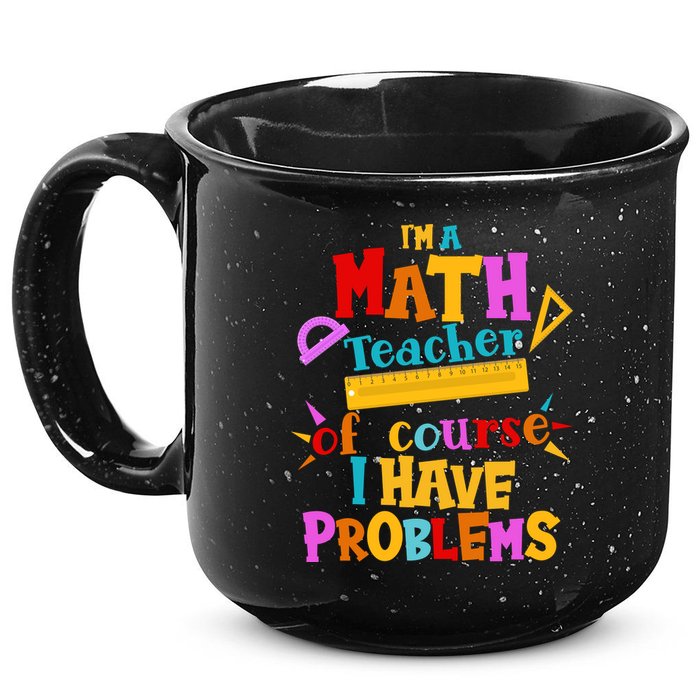 I'm A Math Teacher Of Course I Have Problems Funny 15oz Campfire Ceramic Mug