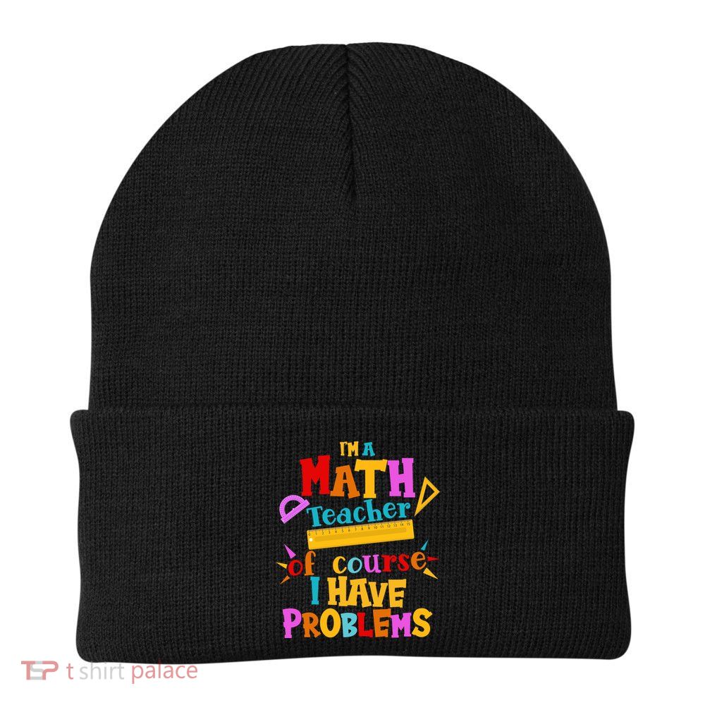 I'm A Math Teacher Of Course I Have Problems Funny Beanie
