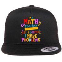 I'm A Math Teacher Of Course I Have Problems Funny Flat Bill Trucker Hat